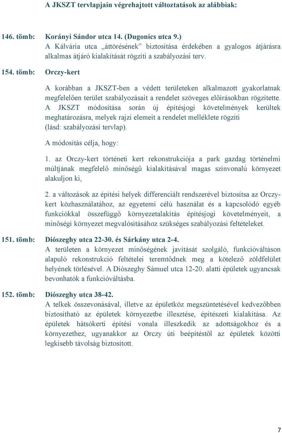 töm: Orczy-kert A koráan a JKSZT-en a védett területeken alkalmazott gyakorlatnak megfelelően terület szaályozásait a rendelet szöveges előírásokan rögzítette.