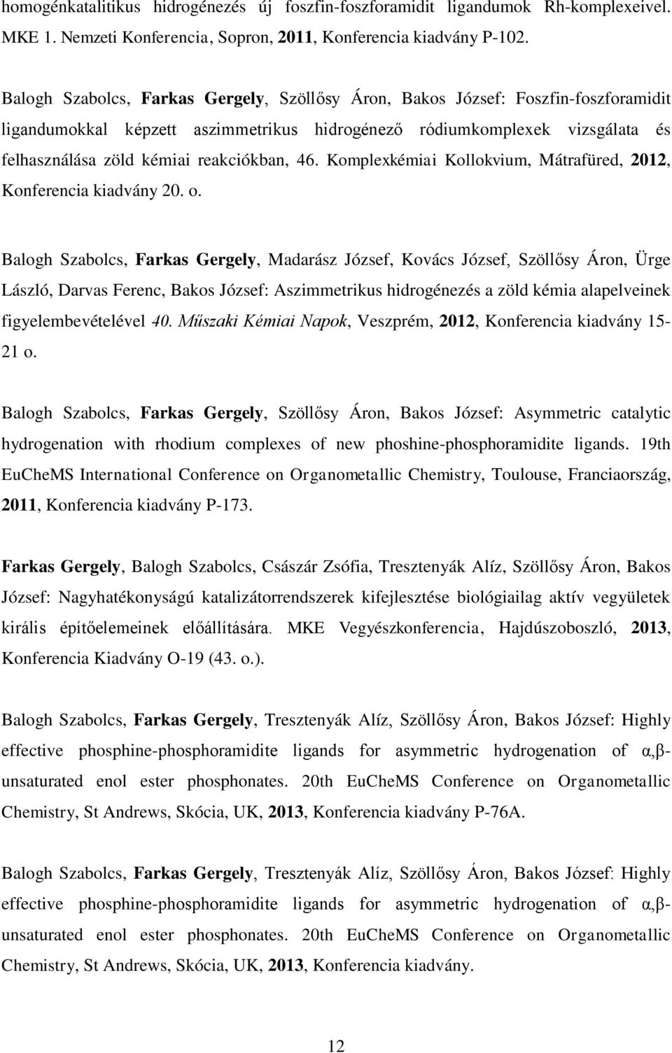reakciókban, 46. Komplexkémiai Kollokvium, Mátrafüred, 2012, Konferencia kiadvány 20. o.