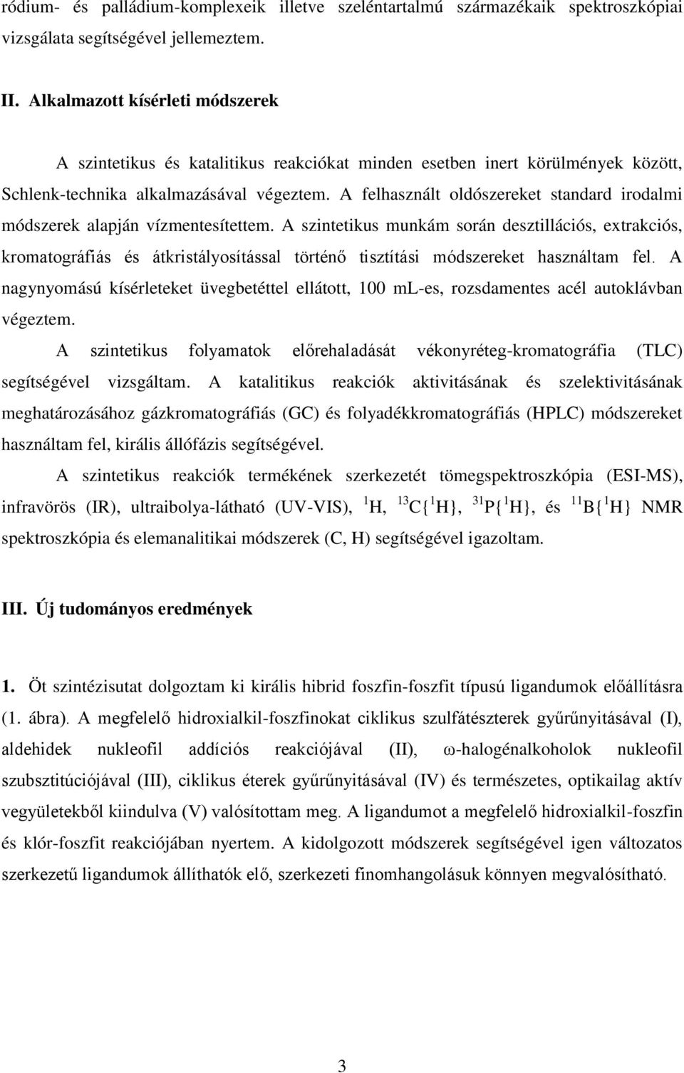 A felhasznált oldószereket standard irodalmi módszerek alapján vízmentesítettem.