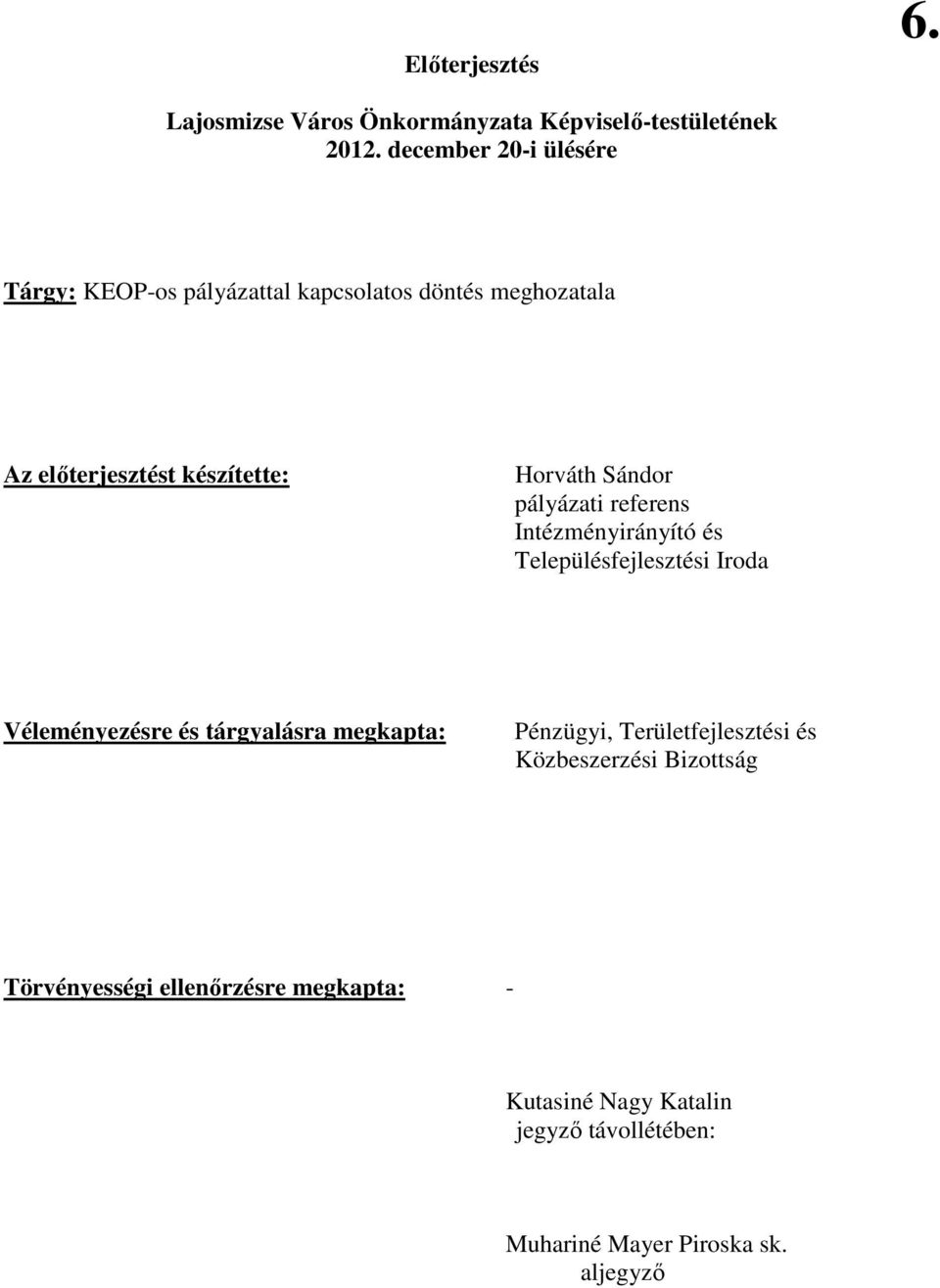 Sándor pályázati referens Intézményirányító és Településfejlesztési Iroda Véleményezésre és tárgyalásra megkapta: