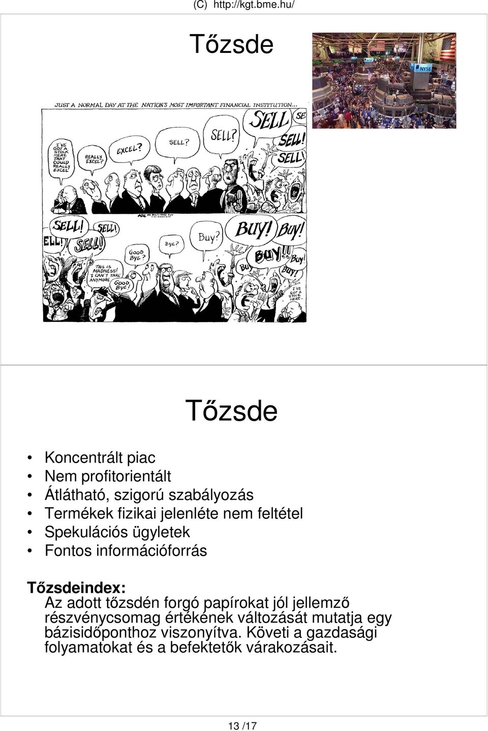 Tızsdeindex: Az adott tızsdén forgó papírokat jól jellemzı részvénycsomag értékének