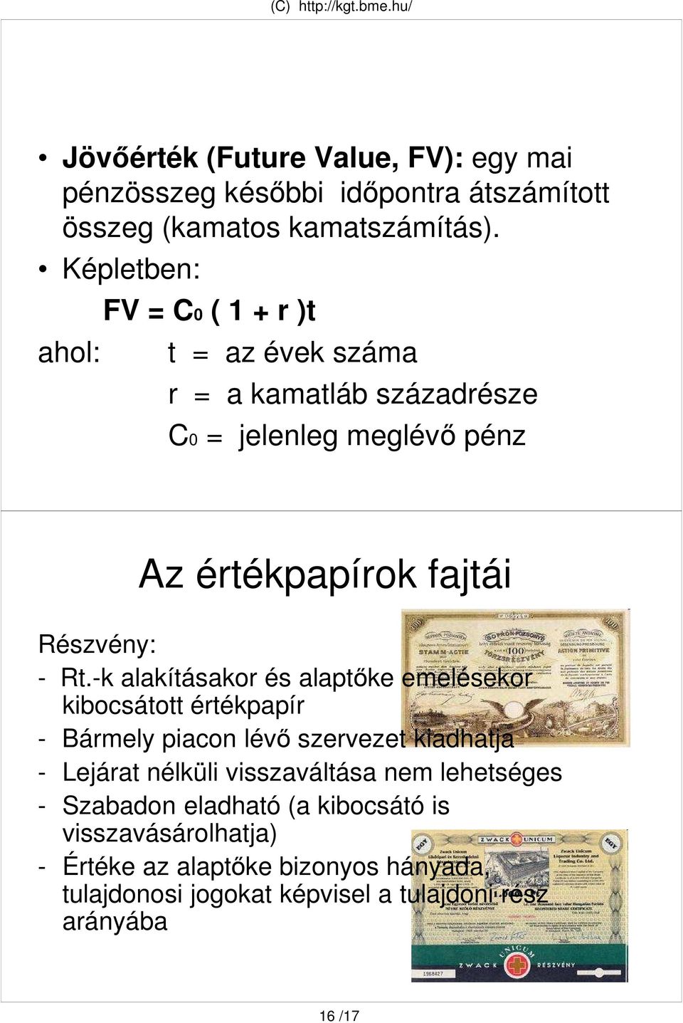 - Rt.-k alakításakor és alaptıke emelésekor kibocsátott értékpapír - Bármely piacon lévı szervezet kiadhatja - Lejárat nélküli visszaváltása