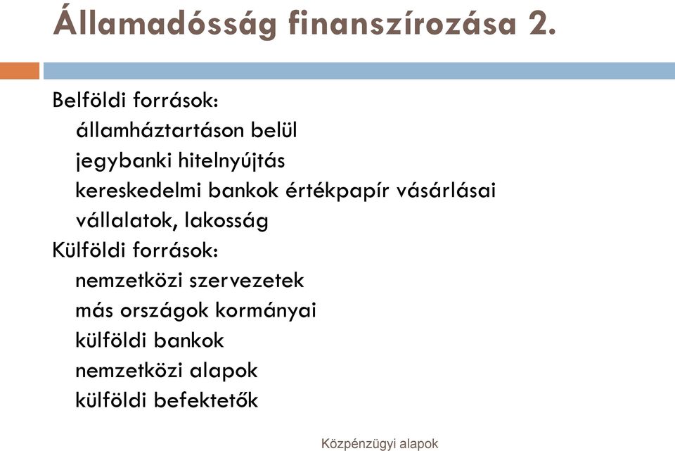 kereskedelmi bankok értékpapír vásárlásai vállalatok, lakosság Külföldi