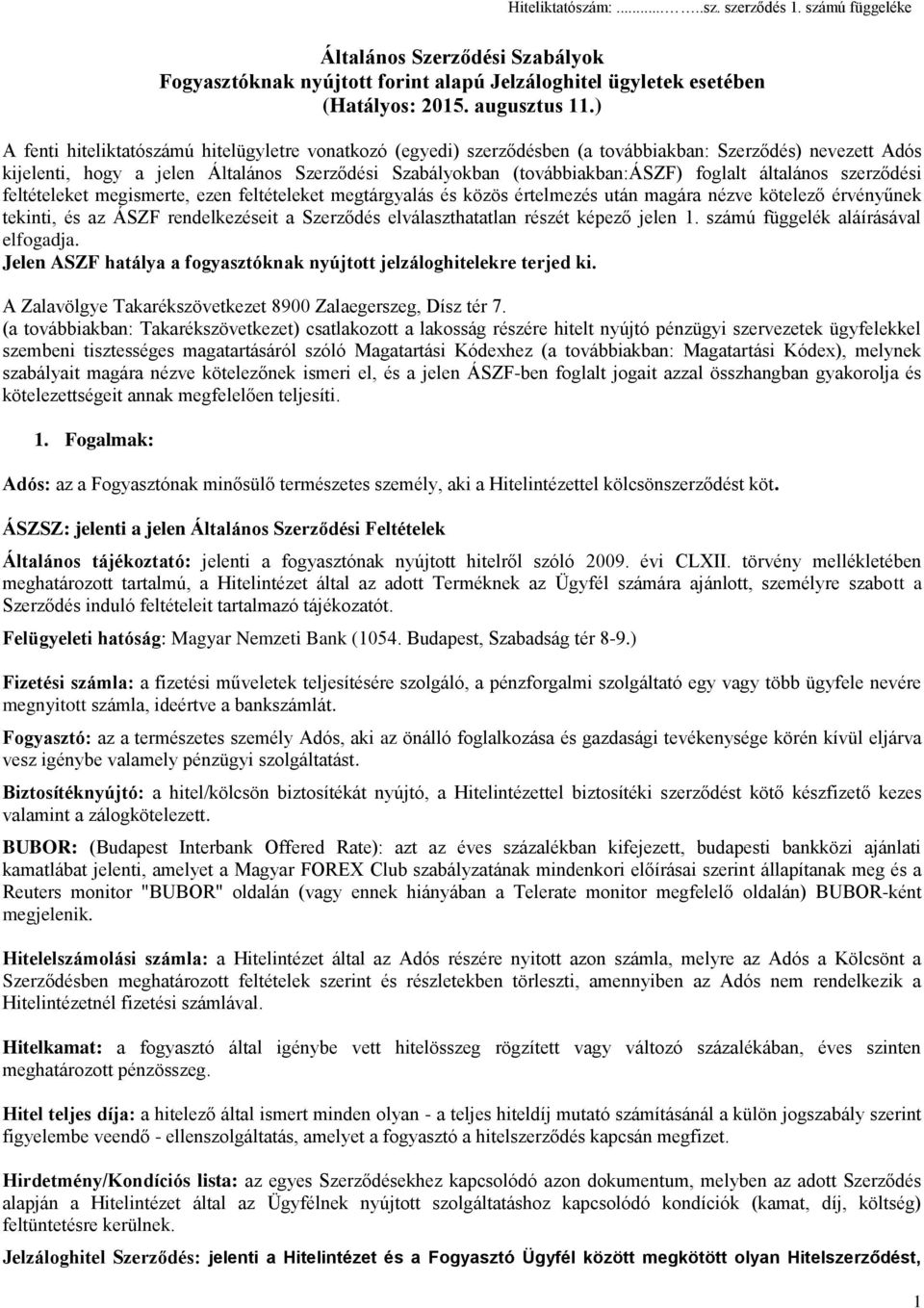 foglalt általános szerződési feltételeket megismerte, ezen feltételeket megtárgyalás és közös értelmezés után magára nézve kötelező érvényűnek tekinti, és az ÁSZF rendelkezéseit a Szerződés
