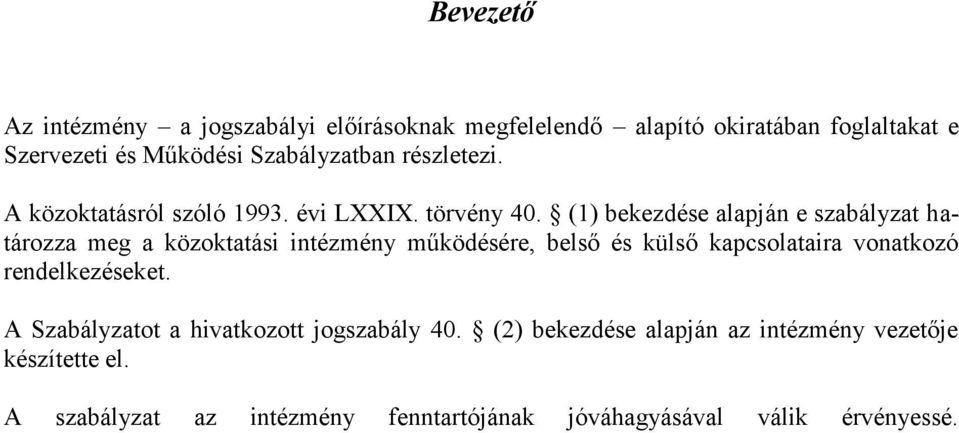 (1) bekezdése alapján e szabályzat határozza meg a közoktatási intézmény működésére, belső és külső kapcsolataira vonatkozó