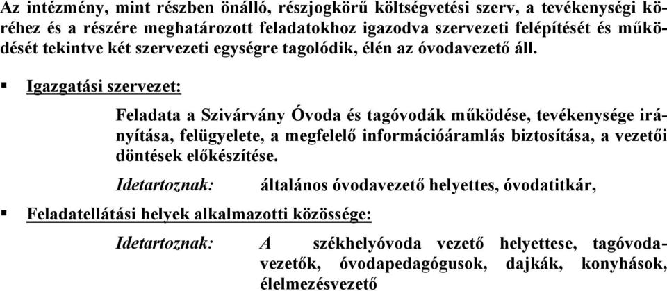 Igazgatási szervezet: Feladata a Szivárvány Óvoda és tagóvodák működése, tevékenysége irányítása, felügyelete, a megfelelő információáramlás biztosítása, a vezetői