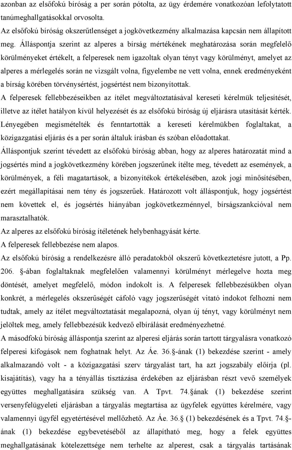 Álláspontja szerint az alperes a bírság mértékének meghatározása során megfelelő körülményeket értékelt, a felperesek nem igazoltak olyan tényt vagy körülményt, amelyet az alperes a mérlegelés során
