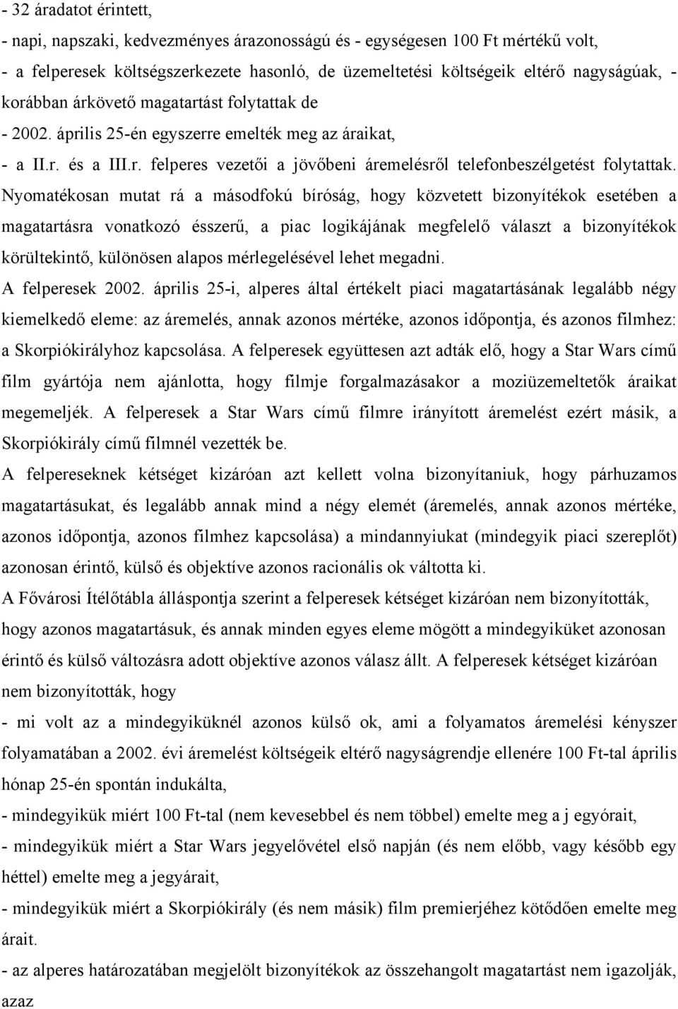 Nyomatékosan mutat rá a másodfokú bíróság, hogy közvetett bizonyítékok esetében a magatartásra vonatkozó ésszerű, a piac logikájának megfelelő választ a bizonyítékok körültekintő, különösen alapos