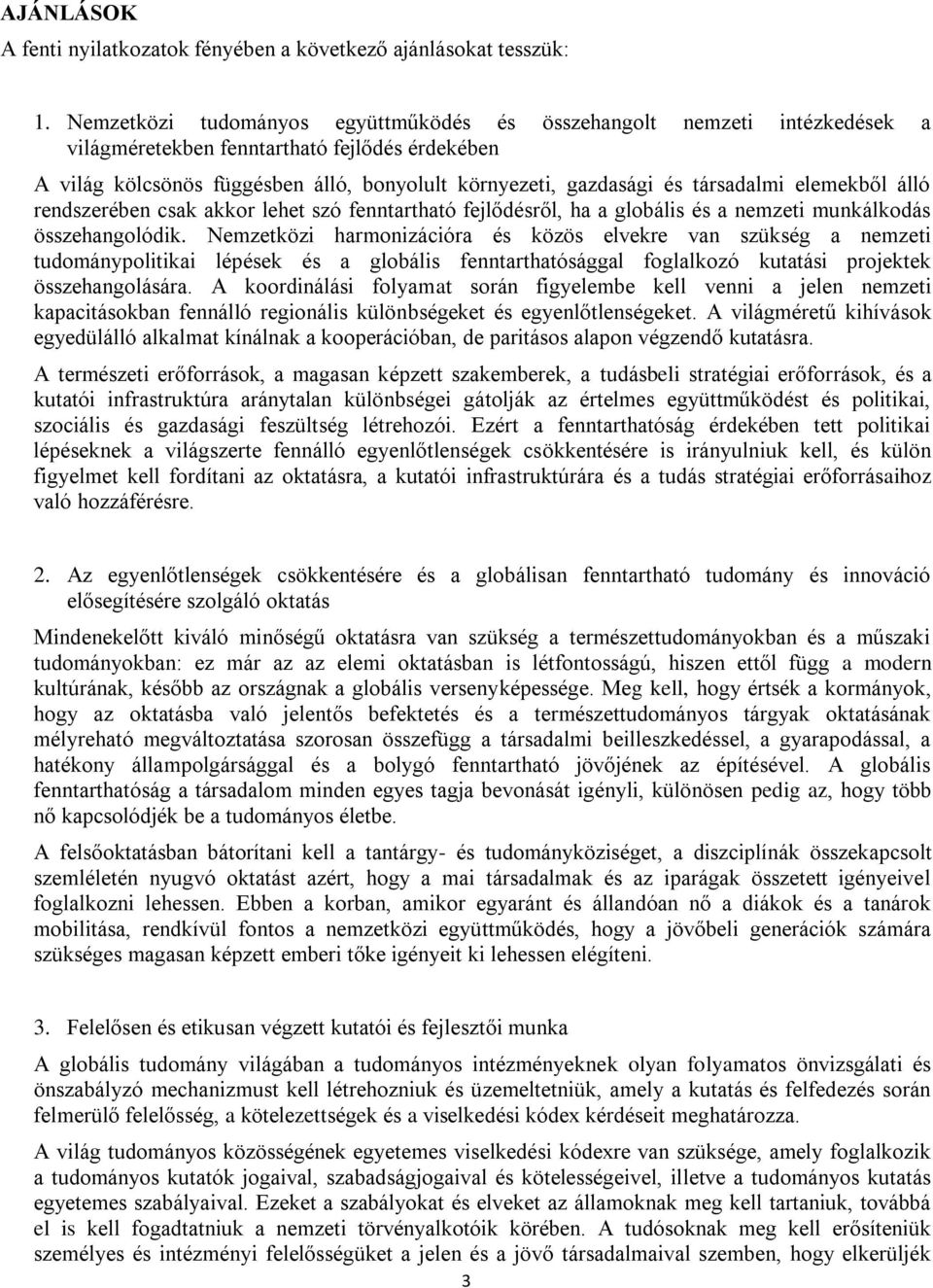 társadalmi elemekből álló rendszerében csak akkor lehet szó fenntartható fejlődésről, ha a globális és a nemzeti munkálkodás összehangolódik.