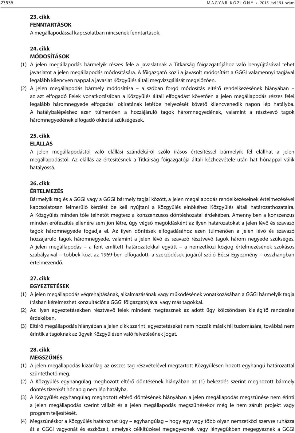 A főigazgató közli a javasolt módosítást a GGGI valamennyi tagjával legalább kilencven nappal a javaslat Közgyűlés általi megvizsgálását megelőzően.