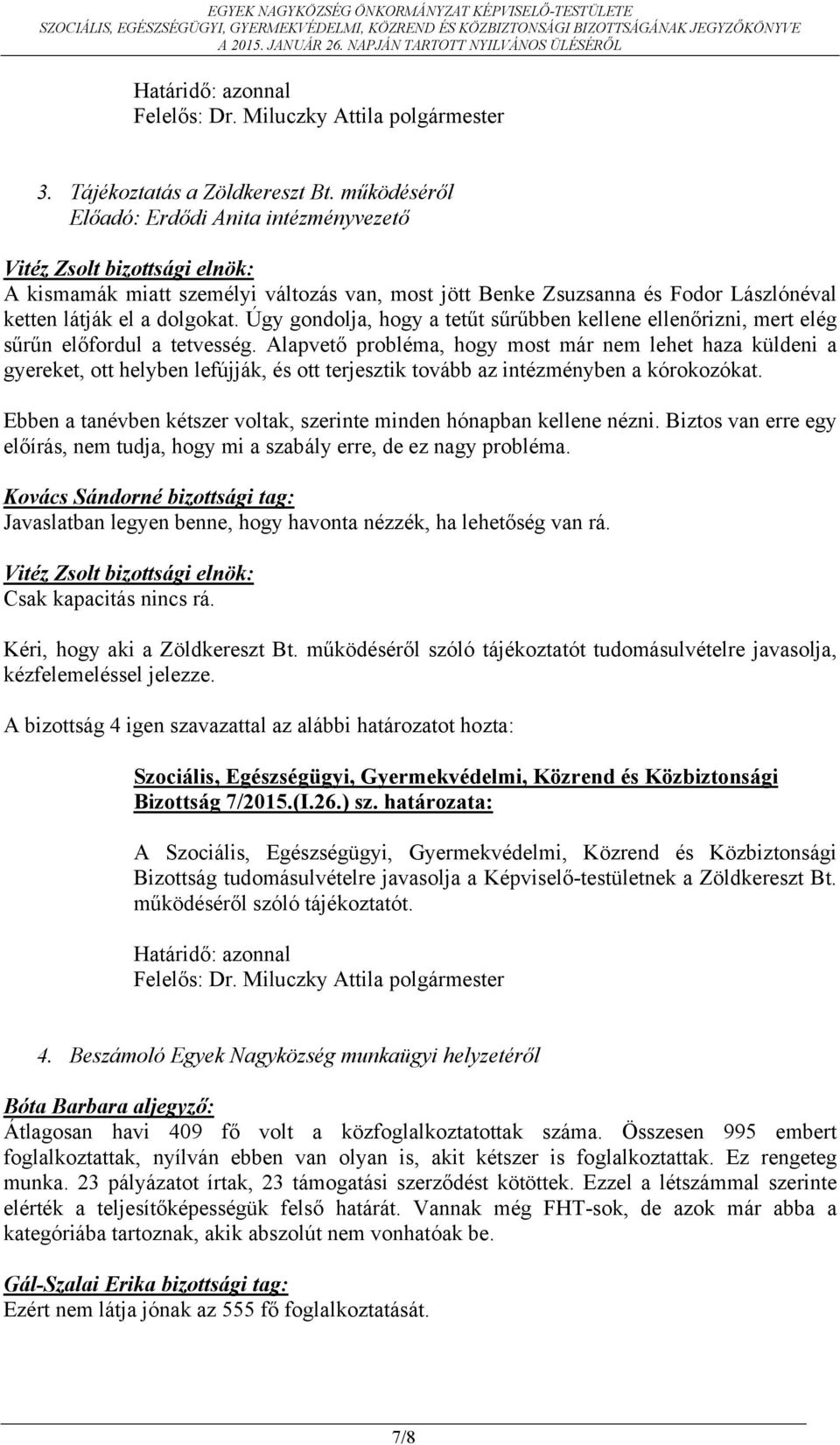 Alapvető probléma, hogy most már nem lehet haza küldeni a gyereket, ott helyben lefújják, és ott terjesztik tovább az intézményben a kórokozókat.
