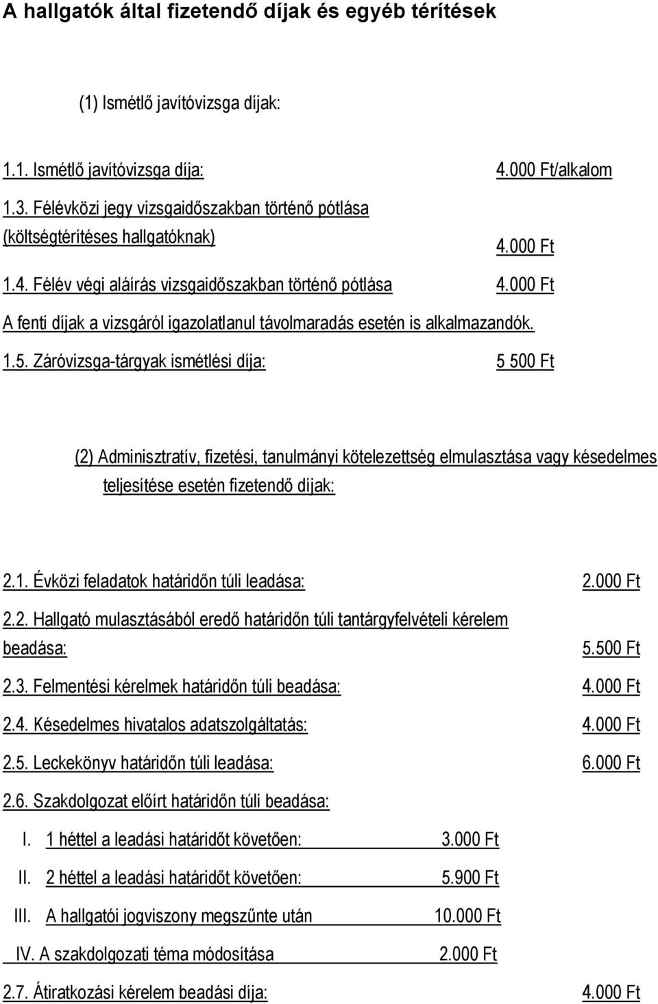 000 Ft A fenti díjak a vizsgáról igazolatlanul távolmaradás esetén is alkalmazandók. 1.5.