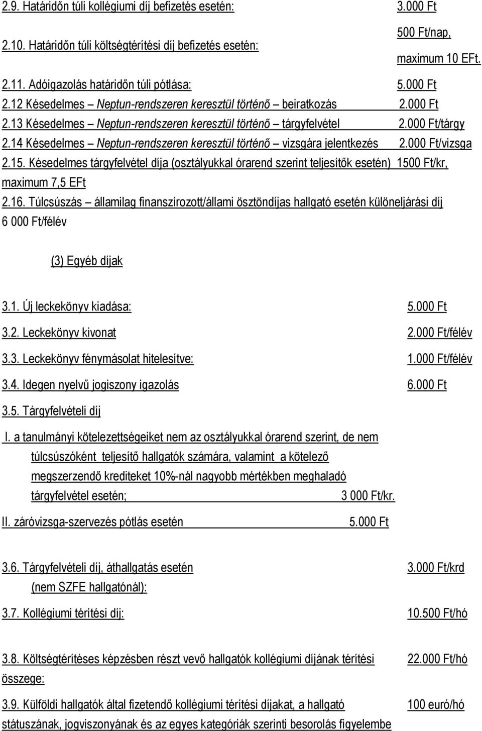14 Késedelmes Neptun-rendszeren keresztül történő vizsgára jelentkezés 2.000 Ft/vizsga 2.15.