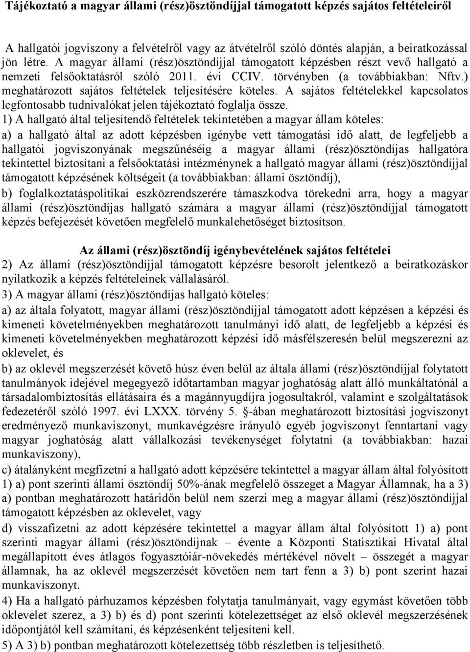 ) meghatározott sajátos feltételek teljesítésére köteles. A sajátos feltételekkel kapcsolatos legfontosabb tudnivalókat jelen tájékoztató foglalja össze.