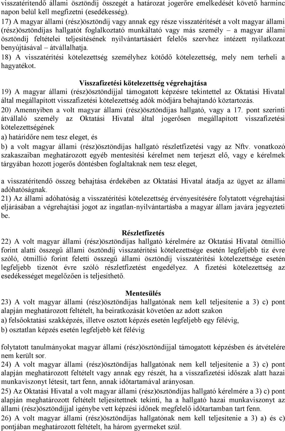 feltételei teljesítésének nyilvántartásáért felelős szervhez intézett nyilatkozat benyújtásával átvállalhatja.