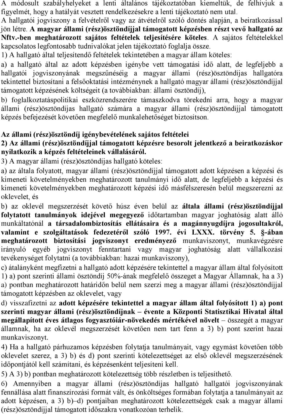 -ben meghatározott sajátos feltételek teljesítésére köteles. A sajátos feltételekkel kapcsolatos legfontosabb tudnivalókat jelen tájékoztató foglalja össze.