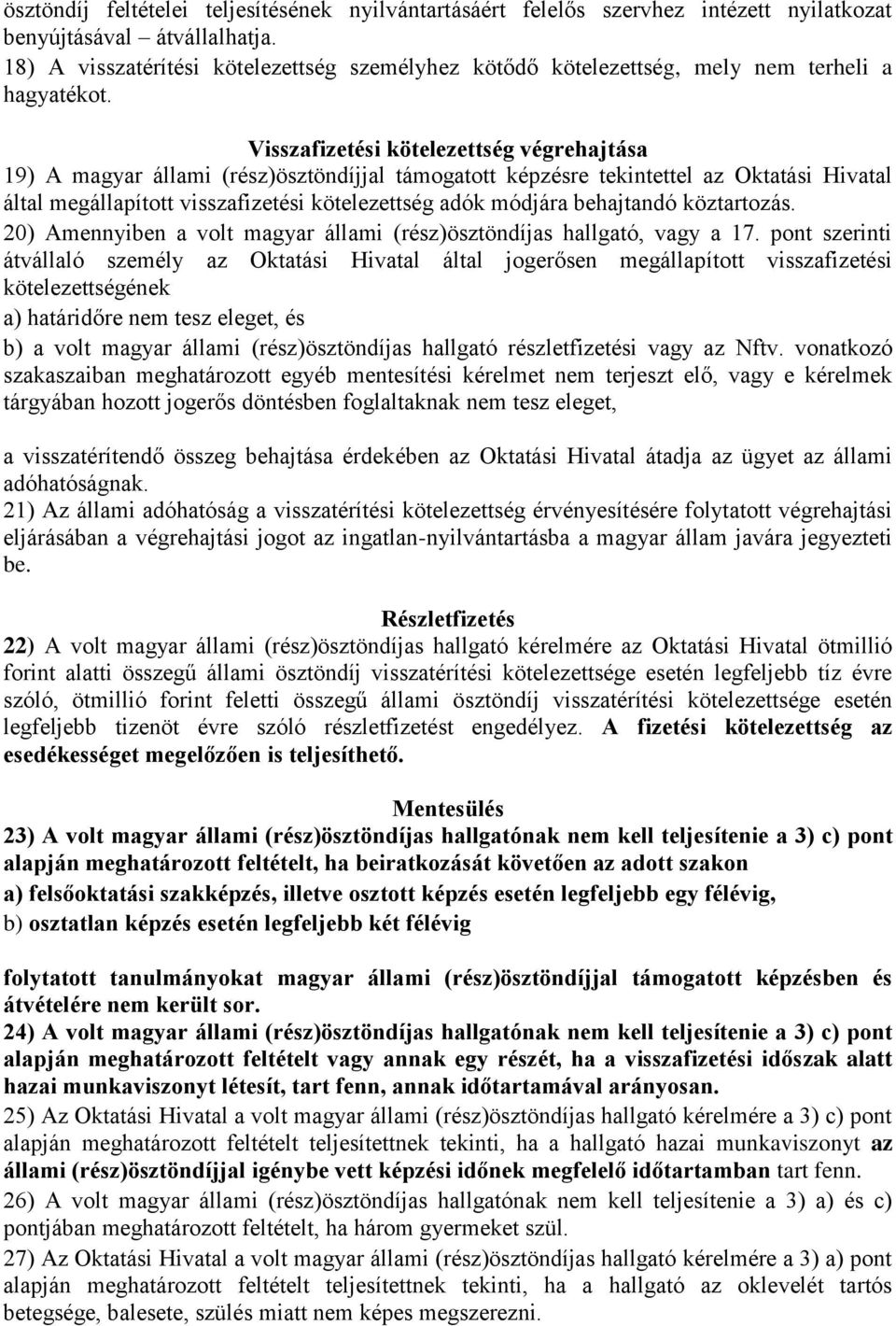 Visszafizetési kötelezettség végrehajtása 19) A magyar állami (rész)ösztöndíjjal támogatott képzésre tekintettel az Oktatási Hivatal által megállapított visszafizetési kötelezettség adók módjára