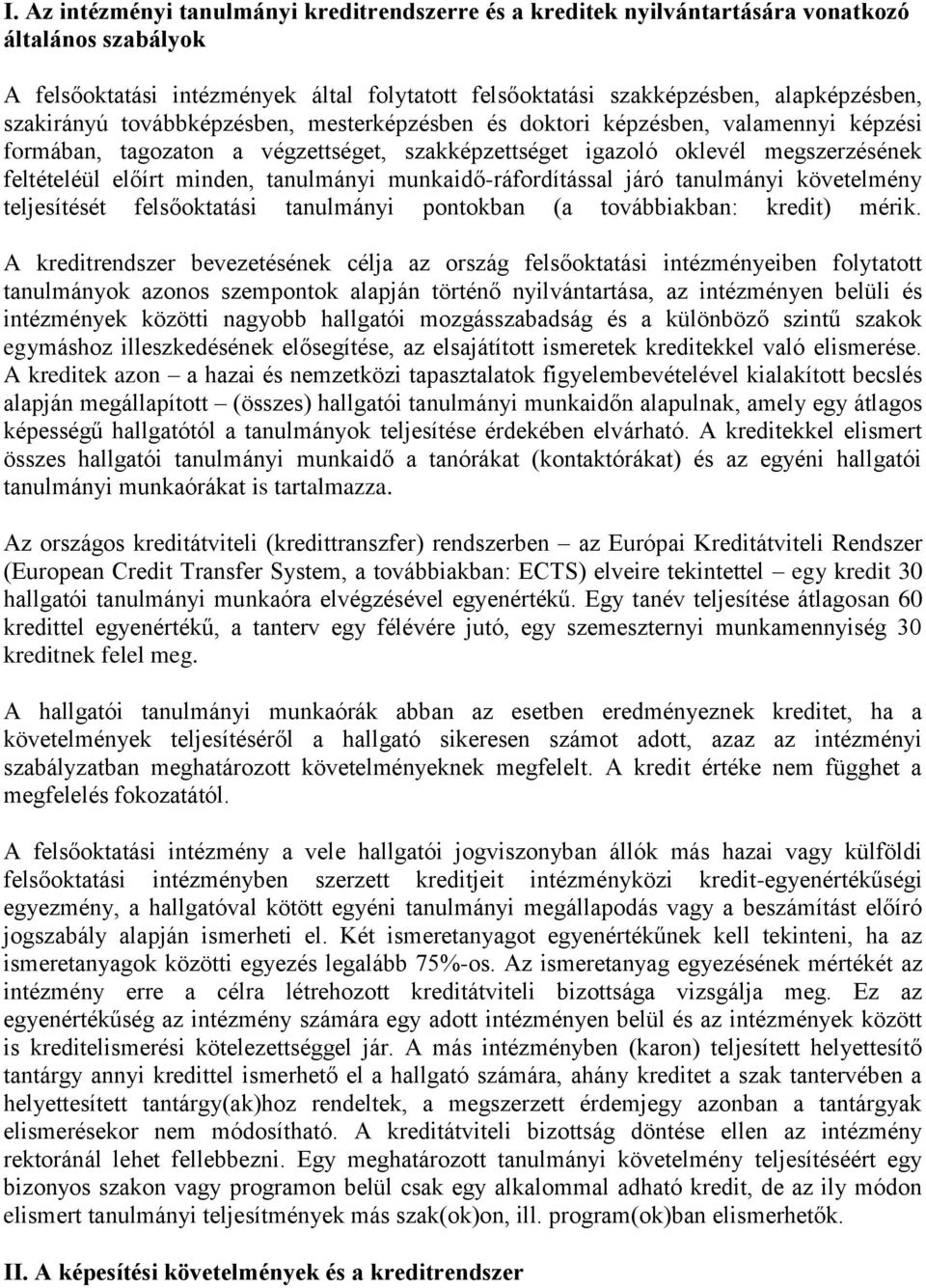 tanulmányi munkaidő-ráfordítással járó tanulmányi követelmény teljesítését felsőoktatási tanulmányi pontokban (a továbbiakban: kredit) mérik.