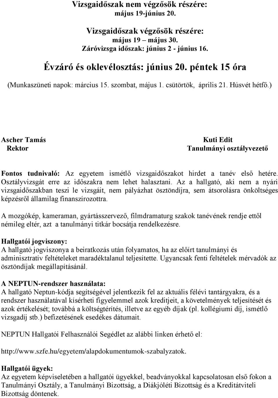 ) Ascher Tamás Rektor Kuti Edit Tanulmányi osztályvezető Fontos tudnivaló: Az egyetem ismétlő vizsgaidőszakot hirdet a tanév első hetére. Osztályvizsgát erre az időszakra nem lehet halasztani.