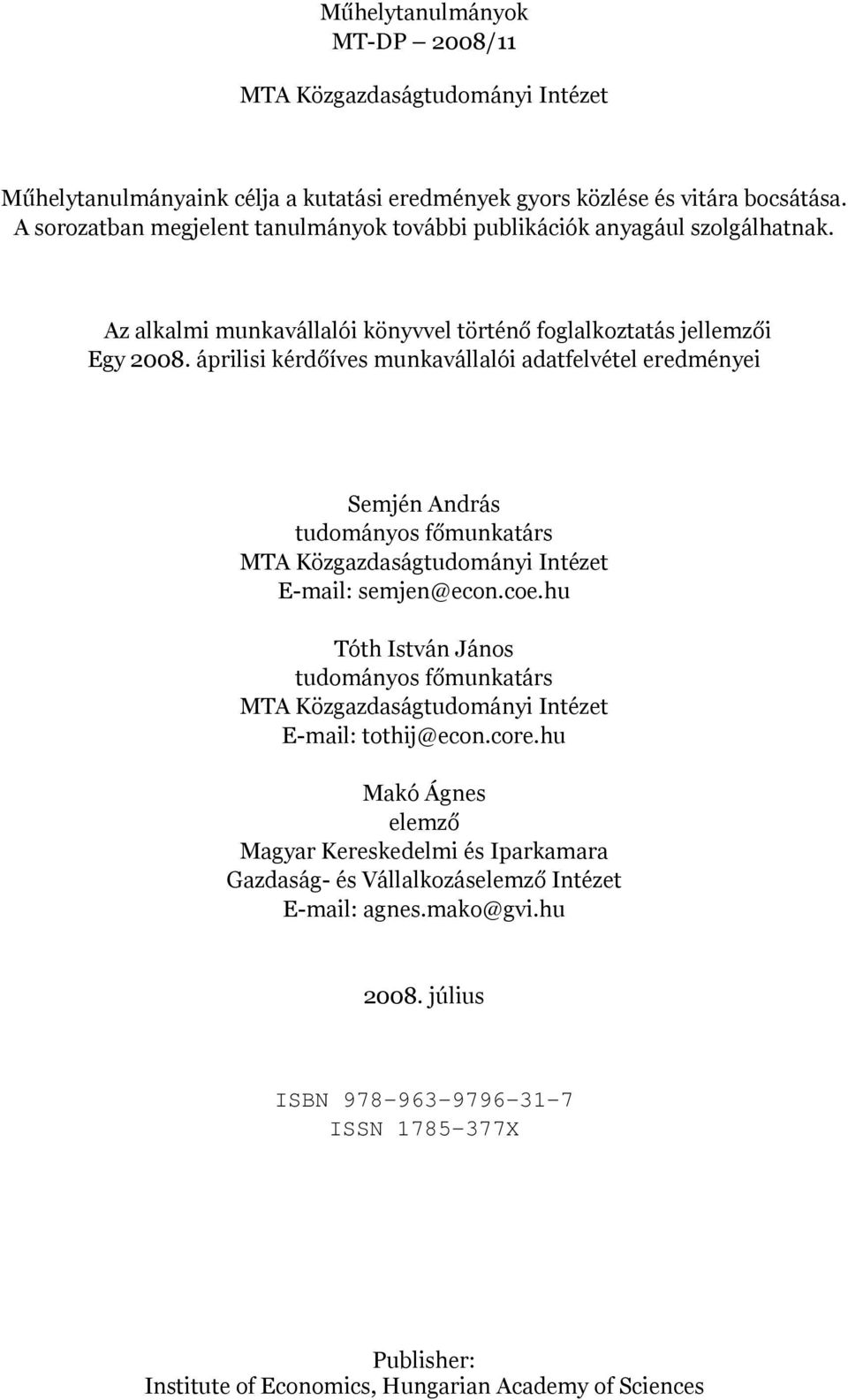 áprilisi kérdőíves munkavállalói adatfelvétel eredményei Semjén András tudományos főmunkatárs MTA Közgazdaságtudományi Intézet E-mail: semjen@econ.coe.