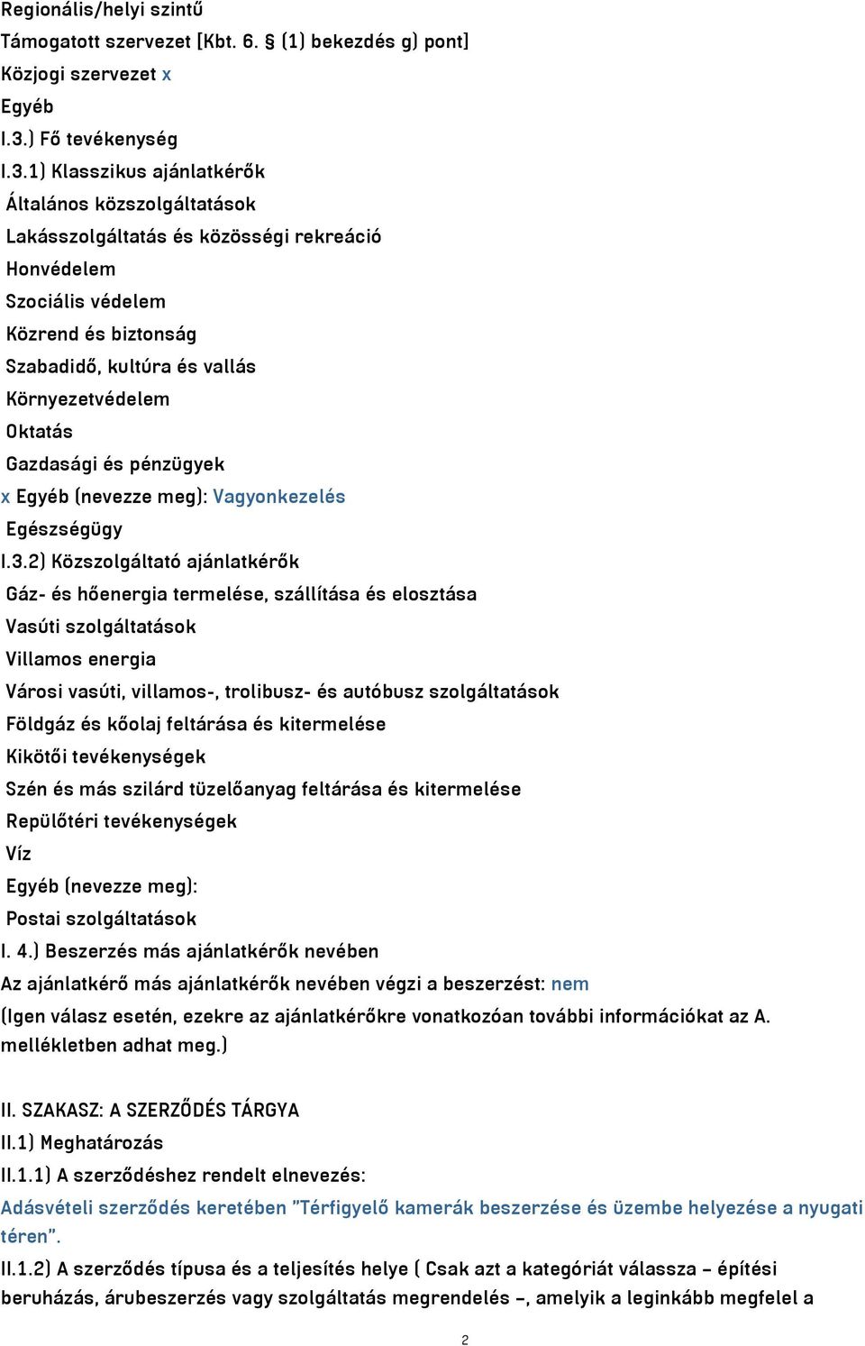 1) Klasszikus ajánlatkérők Általános közszolgáltatások Lakásszolgáltatás és közösségi rekreáció Honvédelem Szociális védelem Közrend és biztonság Szabadidő, kultúra és vallás Környezetvédelem Oktatás