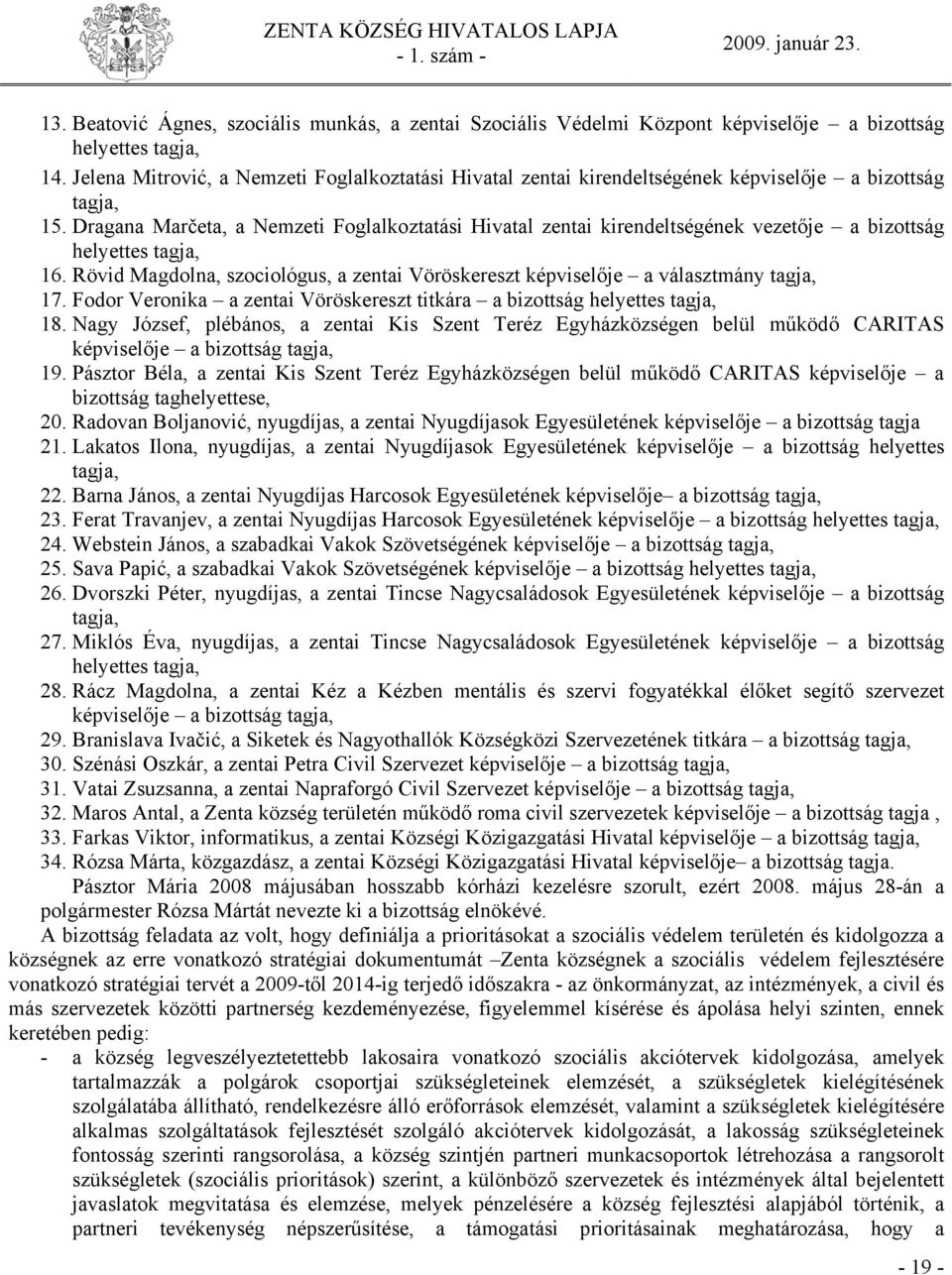Dragana Marčeta, a Nemzeti Foglalkoztatási Hivatal zentai kirendeltségének vezetője a bizottság helyettes tagja, 16.