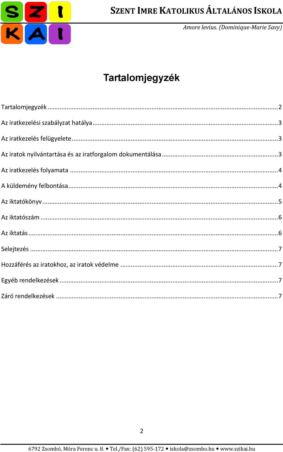 .. 3 Az iratkezelés folyamata... 4 A küldemény felbontása... 4 Az iktatókönyv... 5 Az iktatószám.