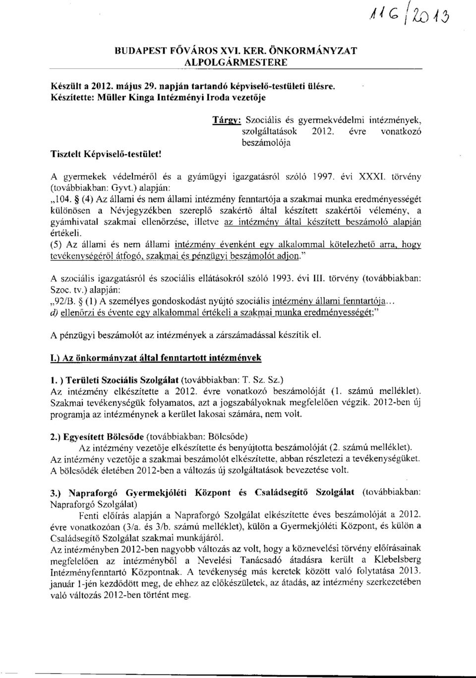 évre vonatkozó beszámolója A gyermekek védelméről és a gyámügyi igazgatásról szóló 1997. évi XXXI. törvény (továbbiakban: Gyvt.) alapján: 104.