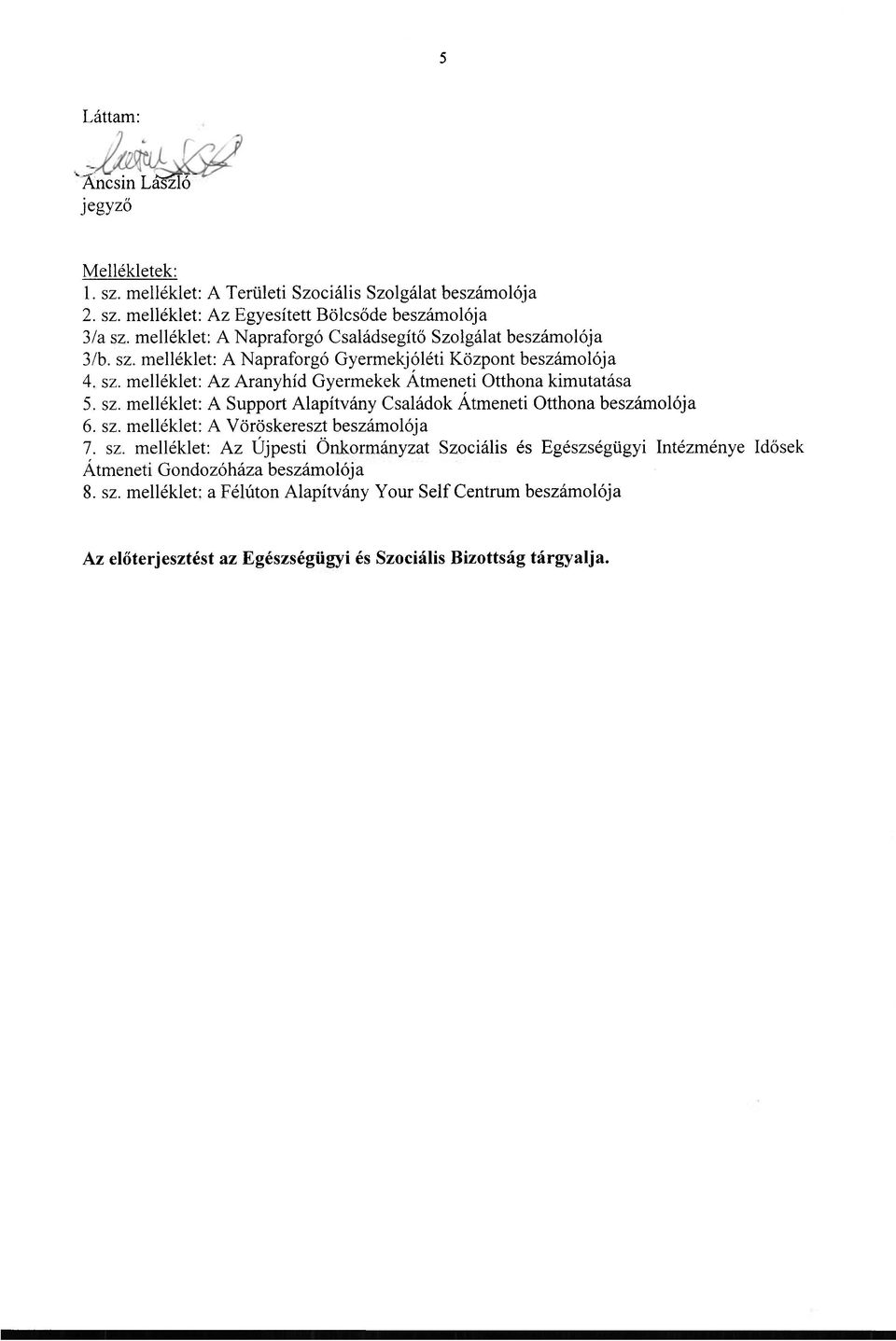 sz. melléklet: A Support Alapítvány Családok Átmeneti Otthona beszámolója 6. sz.