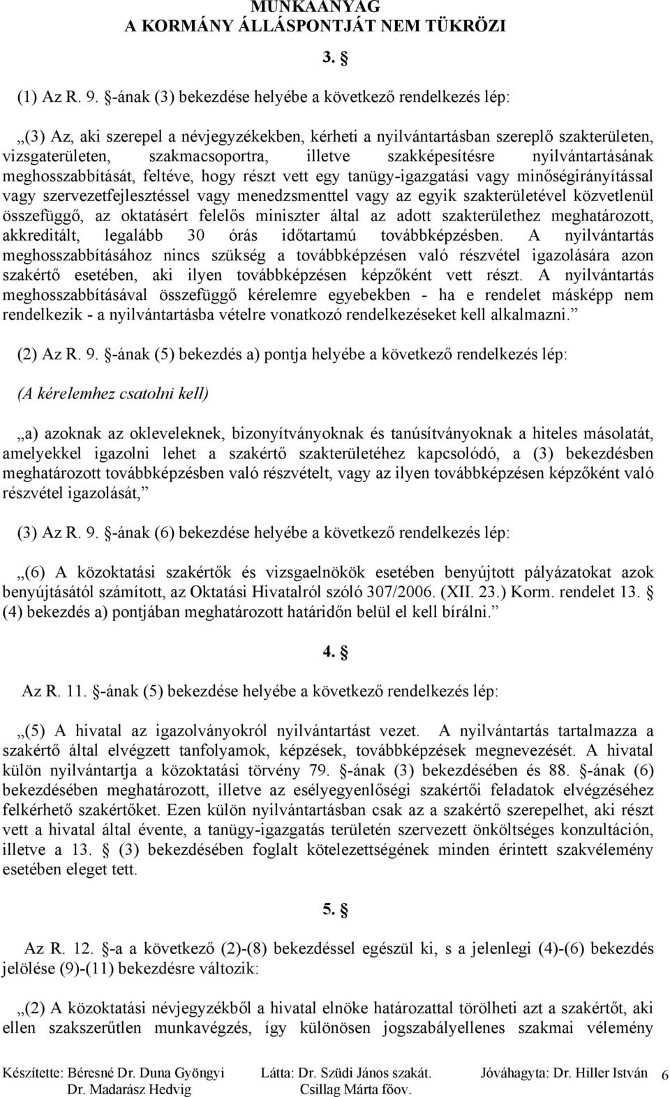 szakképesítésre nyilvántartásának meghosszabbítását, feltéve, hogy részt vett egy tanügy-igazgatási vagy minőségirányítással vagy szervezetfejlesztéssel vagy menedzsmenttel vagy az egyik