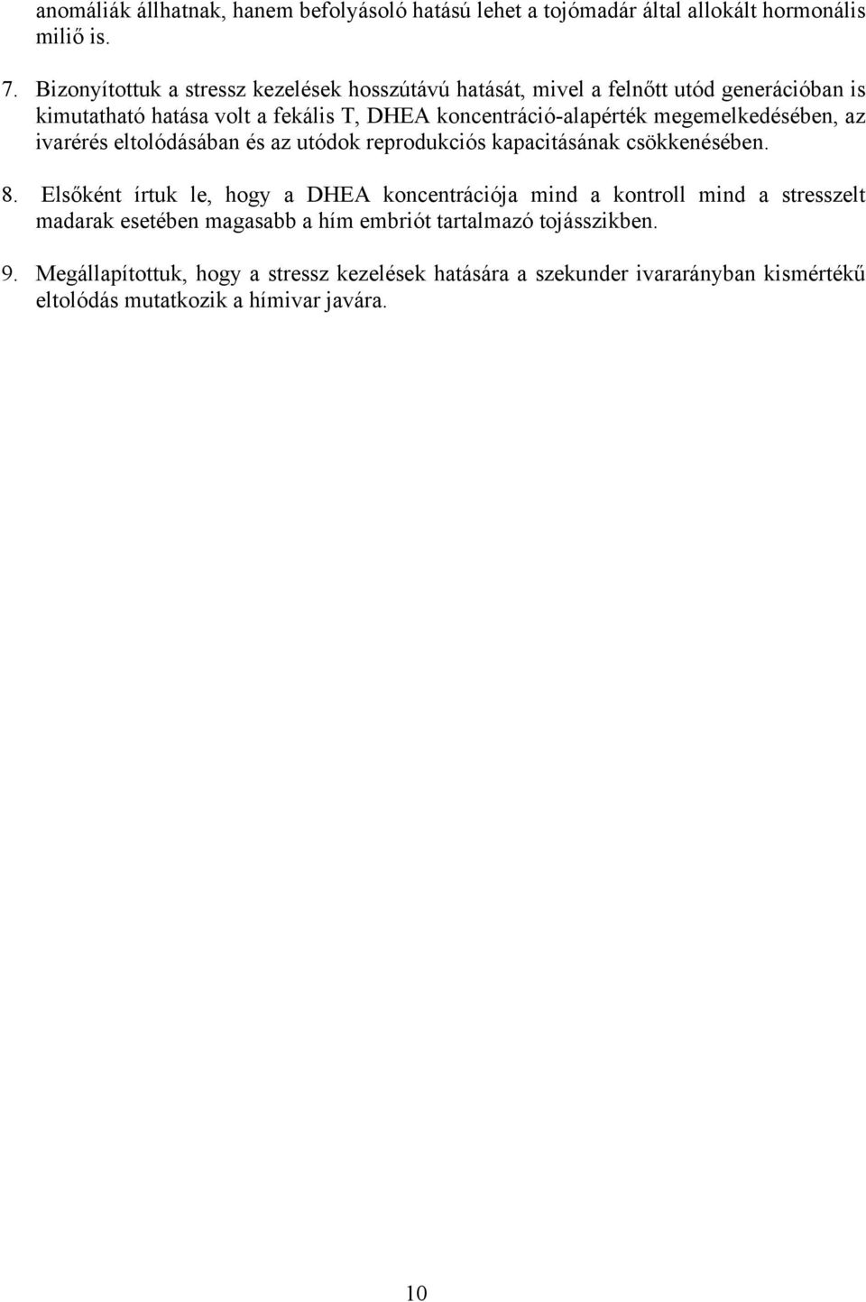 megemelkedésében, az ivarérés eltolódásában és az utódok reprodukciós kapacitásának csökkenésében. 8.