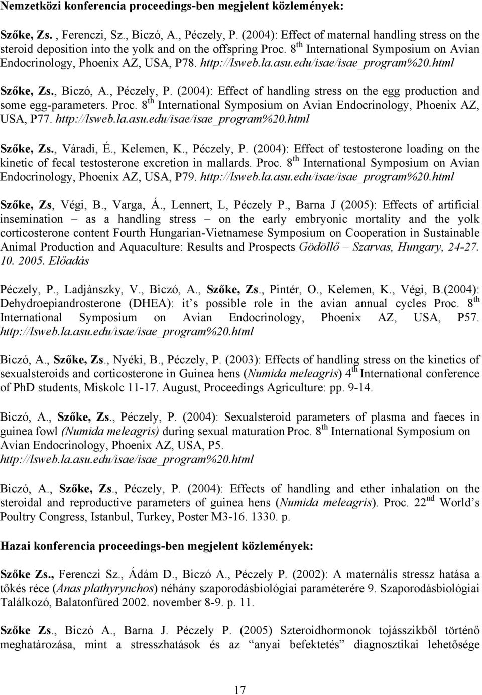 la.asu.edu/isae/isae_program%20.html Szőke, Zs., Biczó, A., Péczely, P. (2004): Effect of handling stress on the egg production and some egg-parameters. Proc.