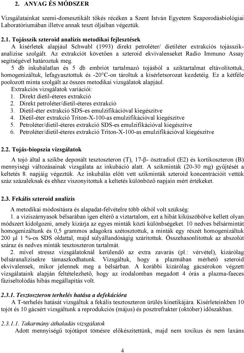 Az extrakciót követően a szteroid ekvivalenseket Radio Immuno Assay segítségével határoztuk meg.