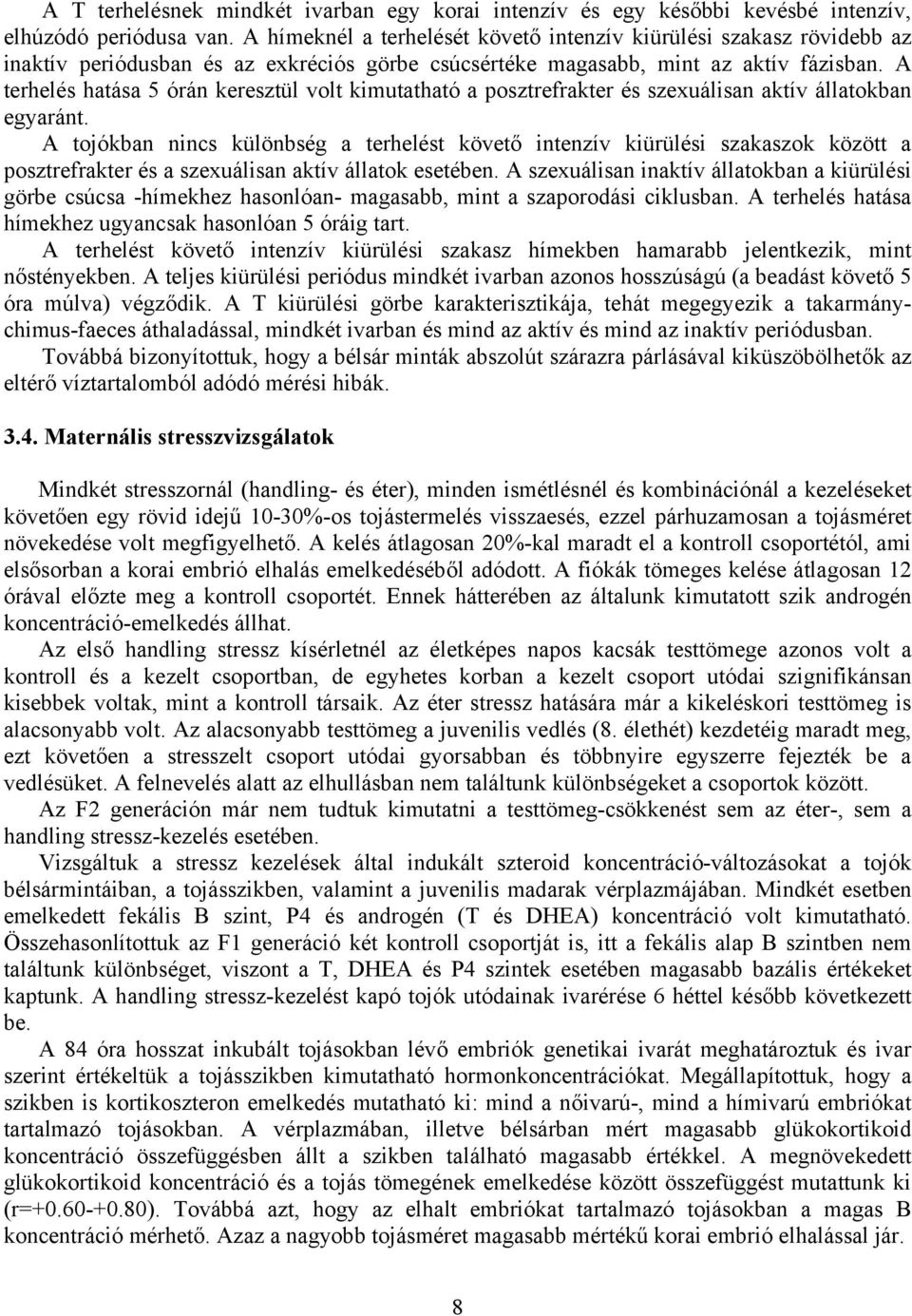 A terhelés hatása 5 órán keresztül volt kimutatható a posztrefrakter és szexuálisan aktív állatokban egyaránt.