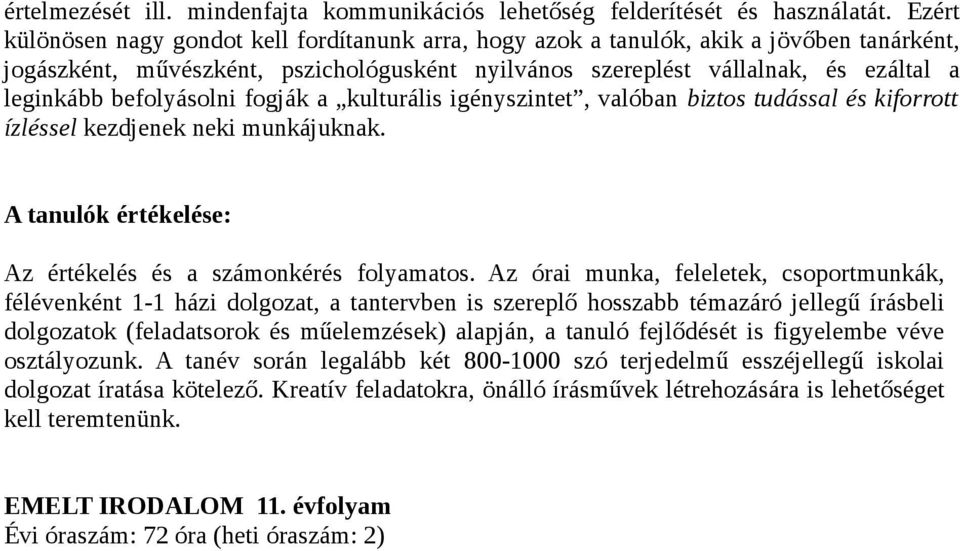 befolyásolni fogják a kulturális igényszintet, valóban biztos tudással és kiforrott ízléssel kezdjenek neki munkájuknak. A tanulók értékelése: Az értékelés és a számonkérés folyamatos.