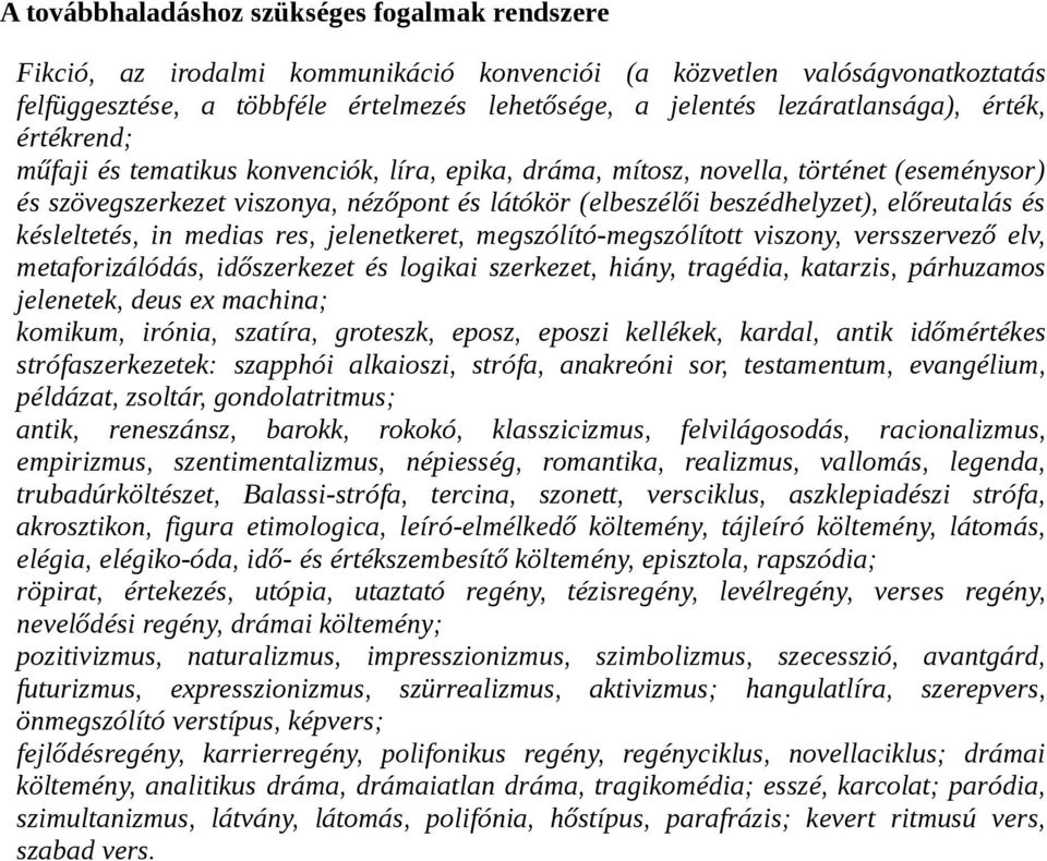 beszédhelyzet), előreutalás és késleltetés, in medias res, jelenetkeret, megszólító-megszólított viszony, versszervező elv, metaforizálódás, időszerkezet és logikai szerkezet, hiány, tragédia,