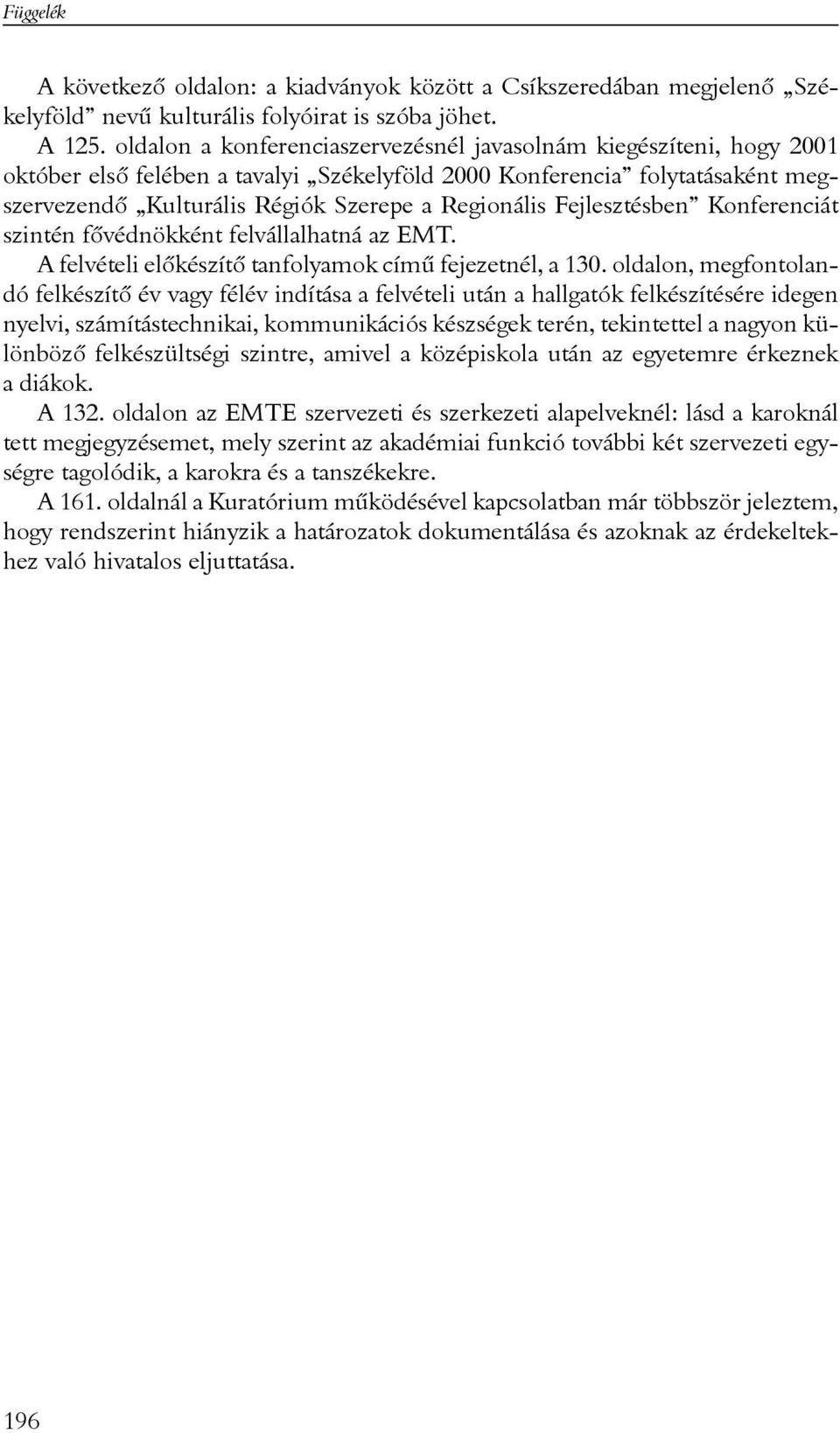 Fejlesztésben Konferenciát szintén fõvédnökként felvállalhatná az EMT. A felvételi elõkészítõ tanfolyamok címû fejezetnél, a 130.