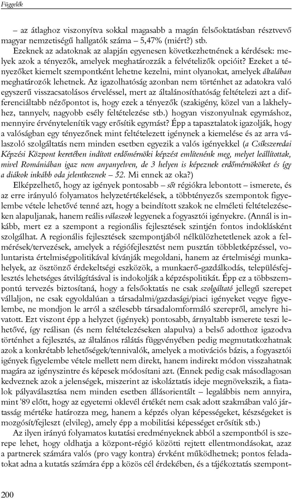 Ezeket a tényezõket kiemelt szempontként lehetne kezelni, mint olyanokat, amelyek általában meghatározók lehetnek.