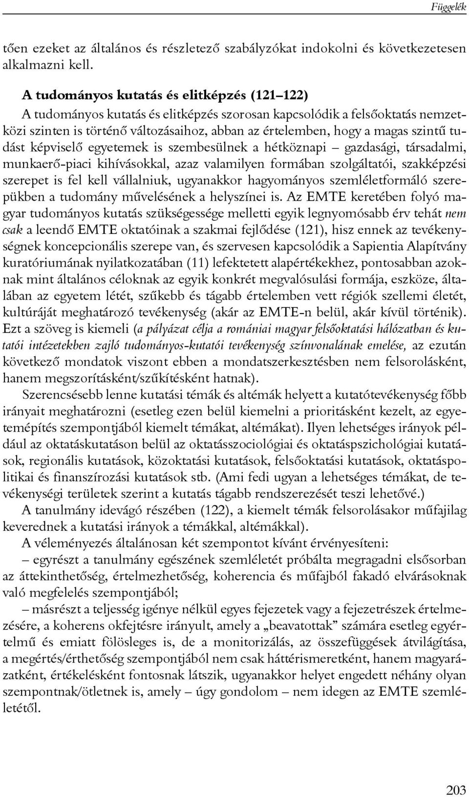szintû tudást képviselõ egyetemek is szembesülnek a hétköznapi gazdasági, társadalmi, munkaerõ-piaci kihívásokkal, azaz valamilyen formában szolgáltatói, szakképzési szerepet is fel kell vállalniuk,