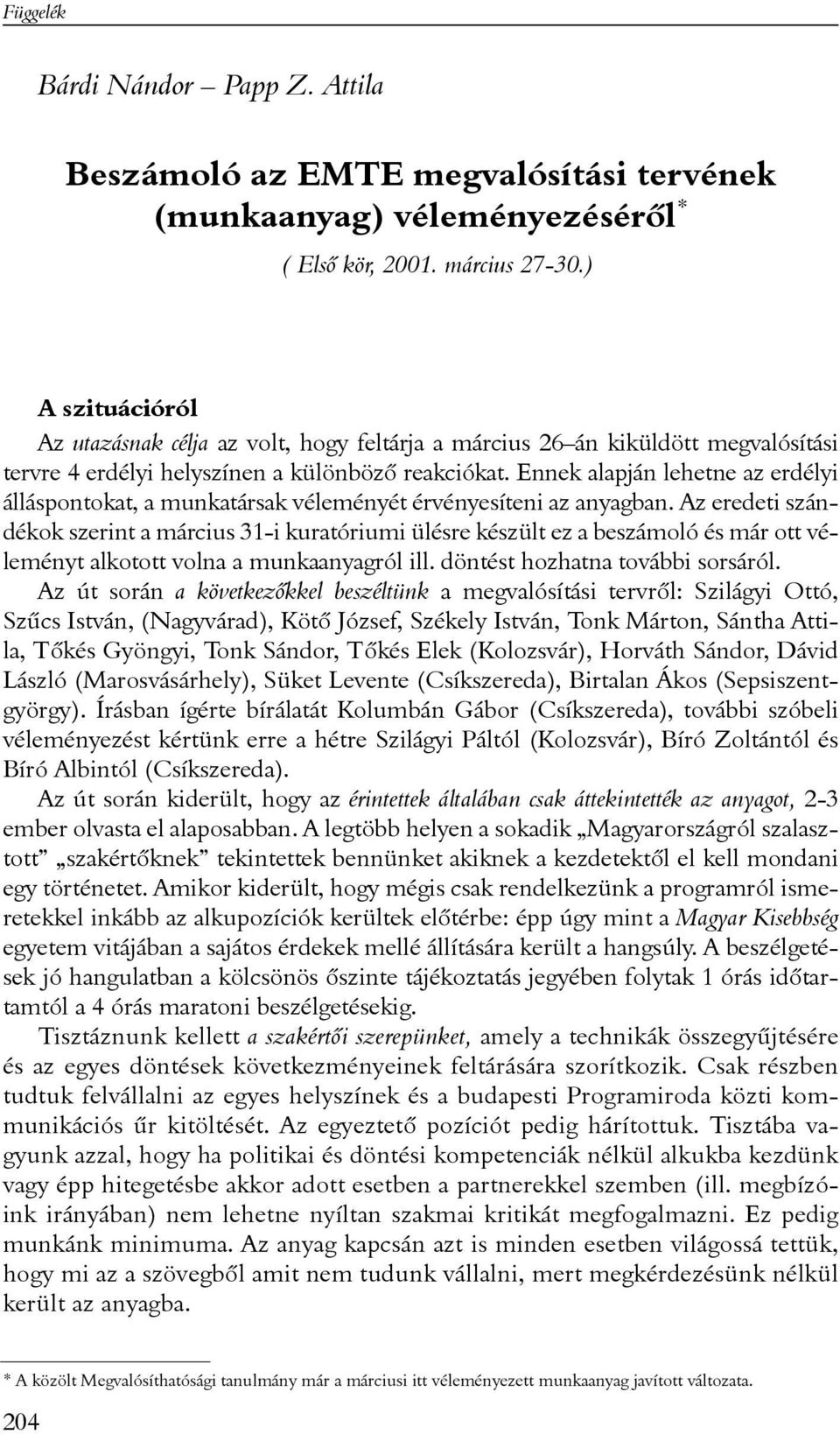 Ennek alapján lehetne az erdélyi álláspontokat, a munkatársak véleményét érvényesíteni az anyagban.