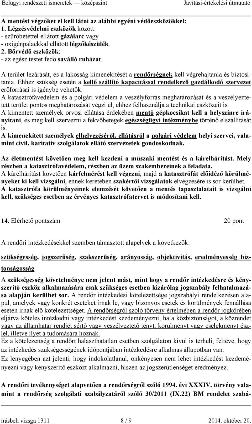 Ehhez szükség esetén a kellő szállító kapacitással rendelkező gazdálkodó szervezet erőforrásai is igénybe vehetők.