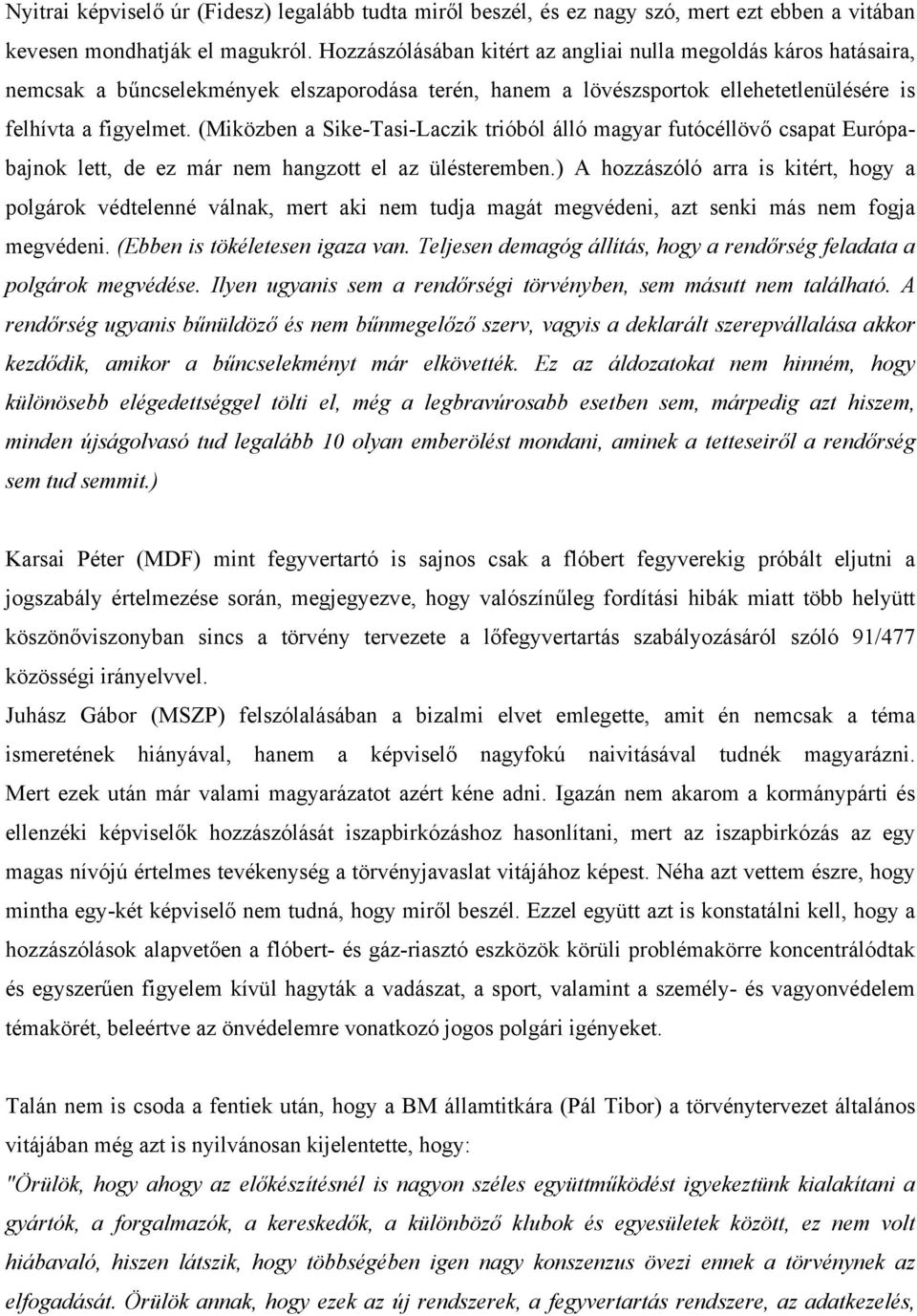 (Miközben a Sike-Tasi-Laczik trióból álló magyar futócéllövő csapat Európabajnok lett, de ez már nem hangzott el az ülésteremben.