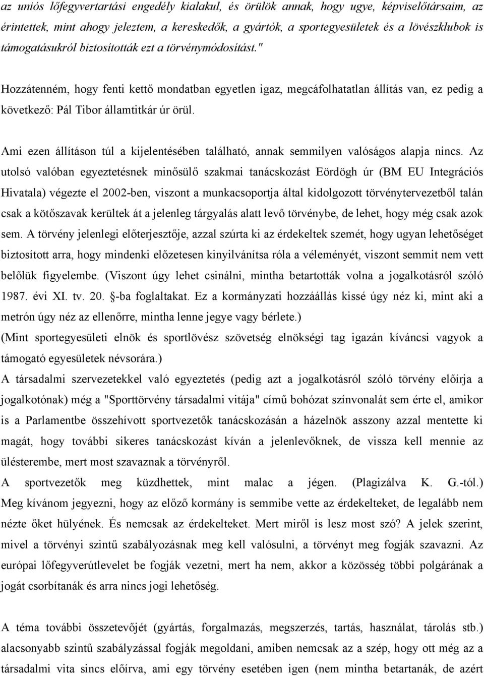 Ami ezen állításon túl a kijelentésében található, annak semmilyen valóságos alapja nincs.