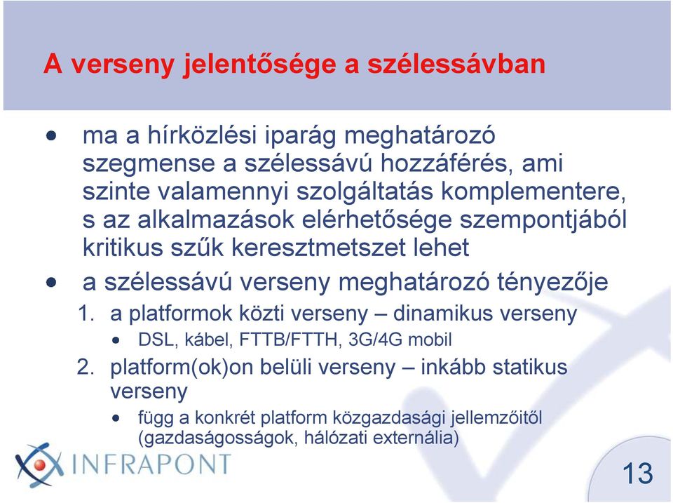 szélessávú verseny meghatározó tényezıje 1. a platformok közti verseny dinamikus verseny DSL, kábel, FTTB/FTTH, 3G/4G mobil 2.