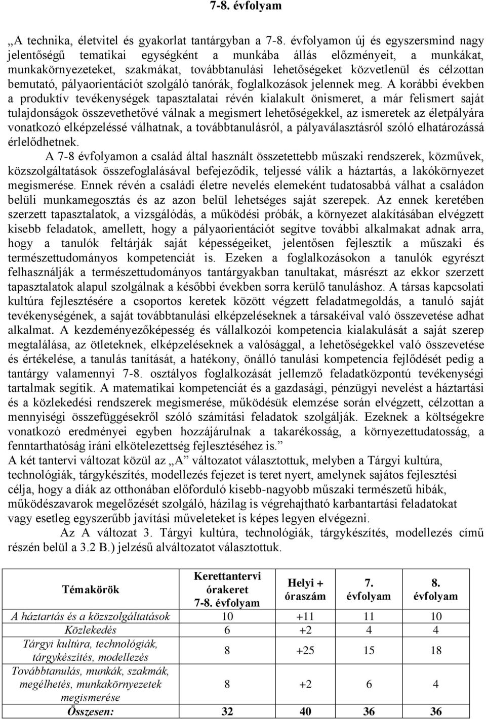 bemutató, pályaorientációt szolgáló tanórák, foglalkozások jelennek meg.