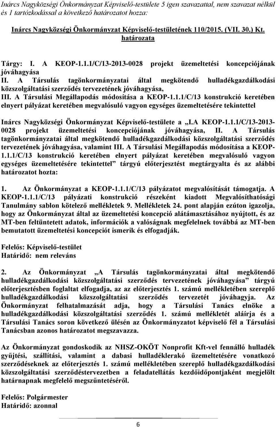 A Társulás tagönkormányzatai által megkötendő hulladékgazdálkodási közszolgáltatási szerződés tervezetének jóváhagyása, III. A Társulási Megállapodás módosítása a KEOP-1.