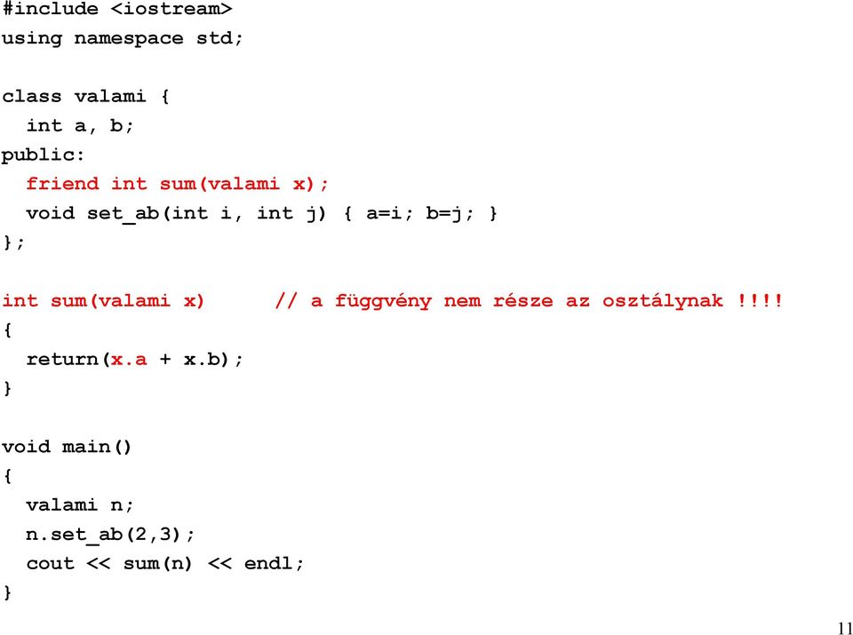 ; int sum(valami x) // a függvény nem része az osztálynak!!!! return(x.