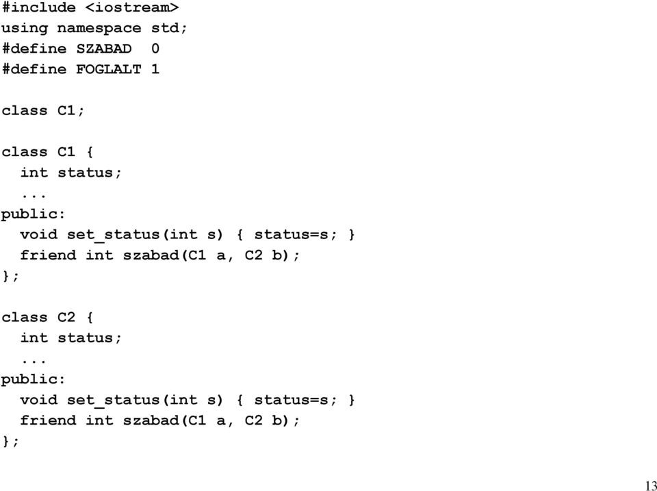 .. public: void set_status(int s) status=s; friend int szabad(c1 a, C2
