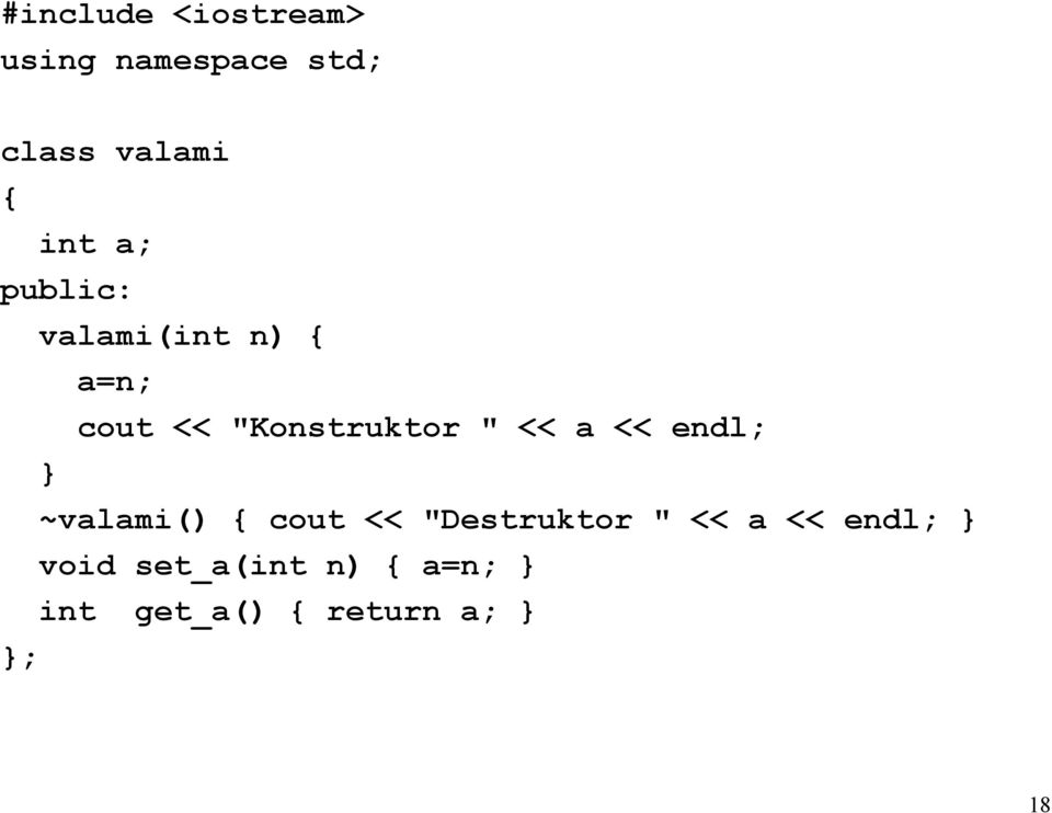 " << a << endl; ~valami() cout << "Destruktor " << a