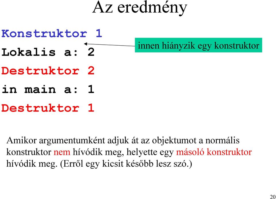 adjuk át az objektumot a normális konstruktor nem hívódik meg,